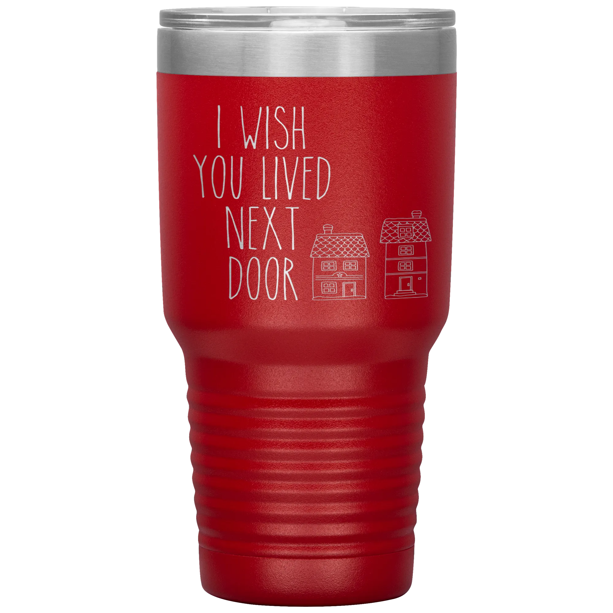 I Wish You Lived Next Door Tumbler I Miss You Long Distance Friendship Gift Travel Coffee Cup 30oz BPA Free