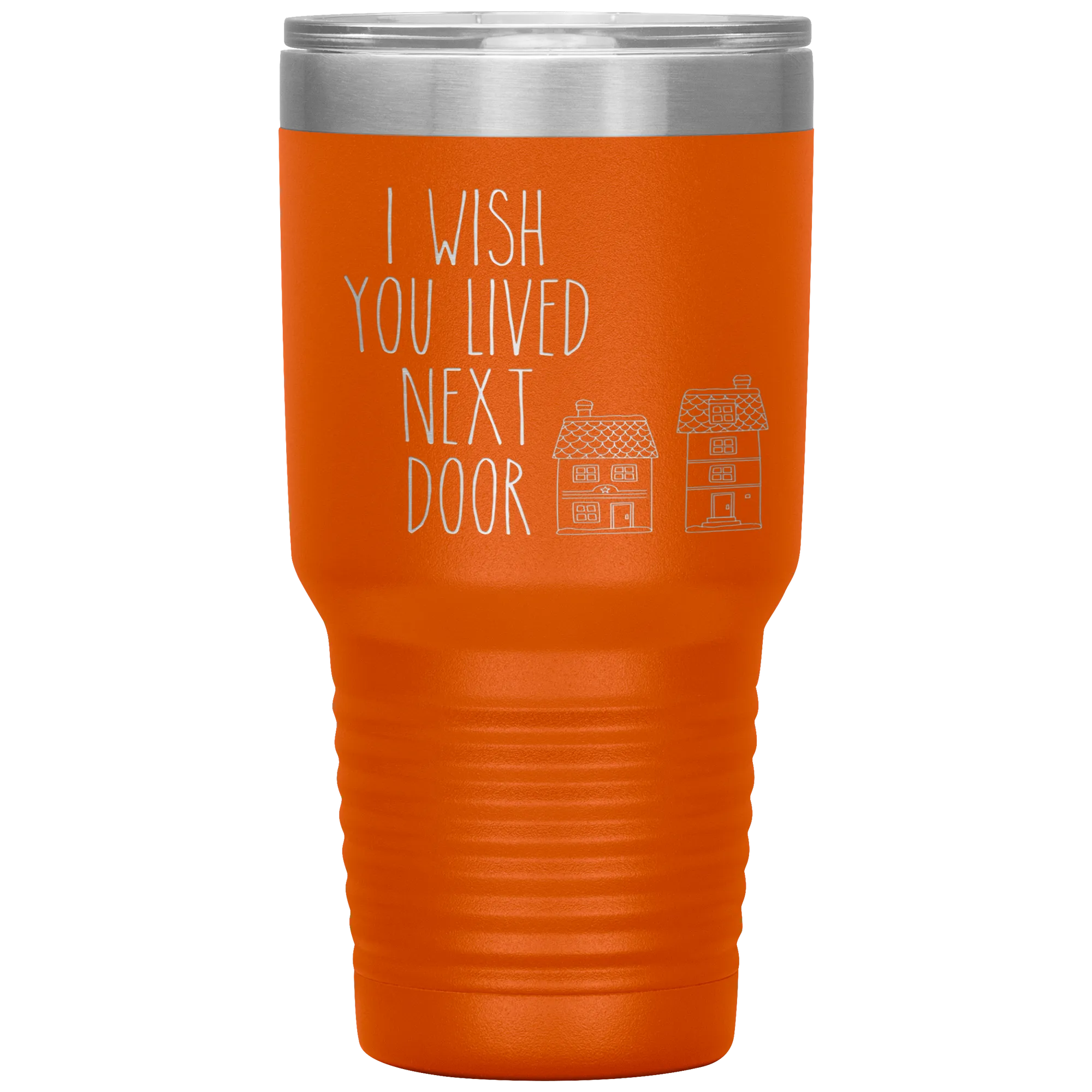 I Wish You Lived Next Door Tumbler I Miss You Long Distance Friendship Gift Travel Coffee Cup 30oz BPA Free