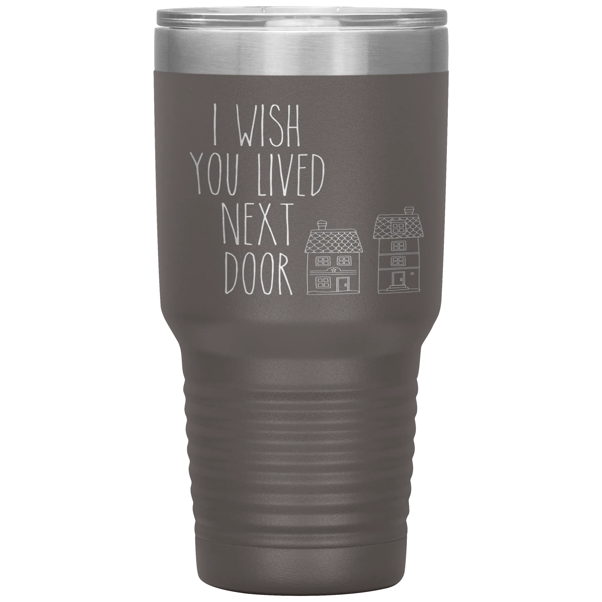 I Wish You Lived Next Door Tumbler I Miss You Long Distance Friendship Gift Travel Coffee Cup 30oz BPA Free