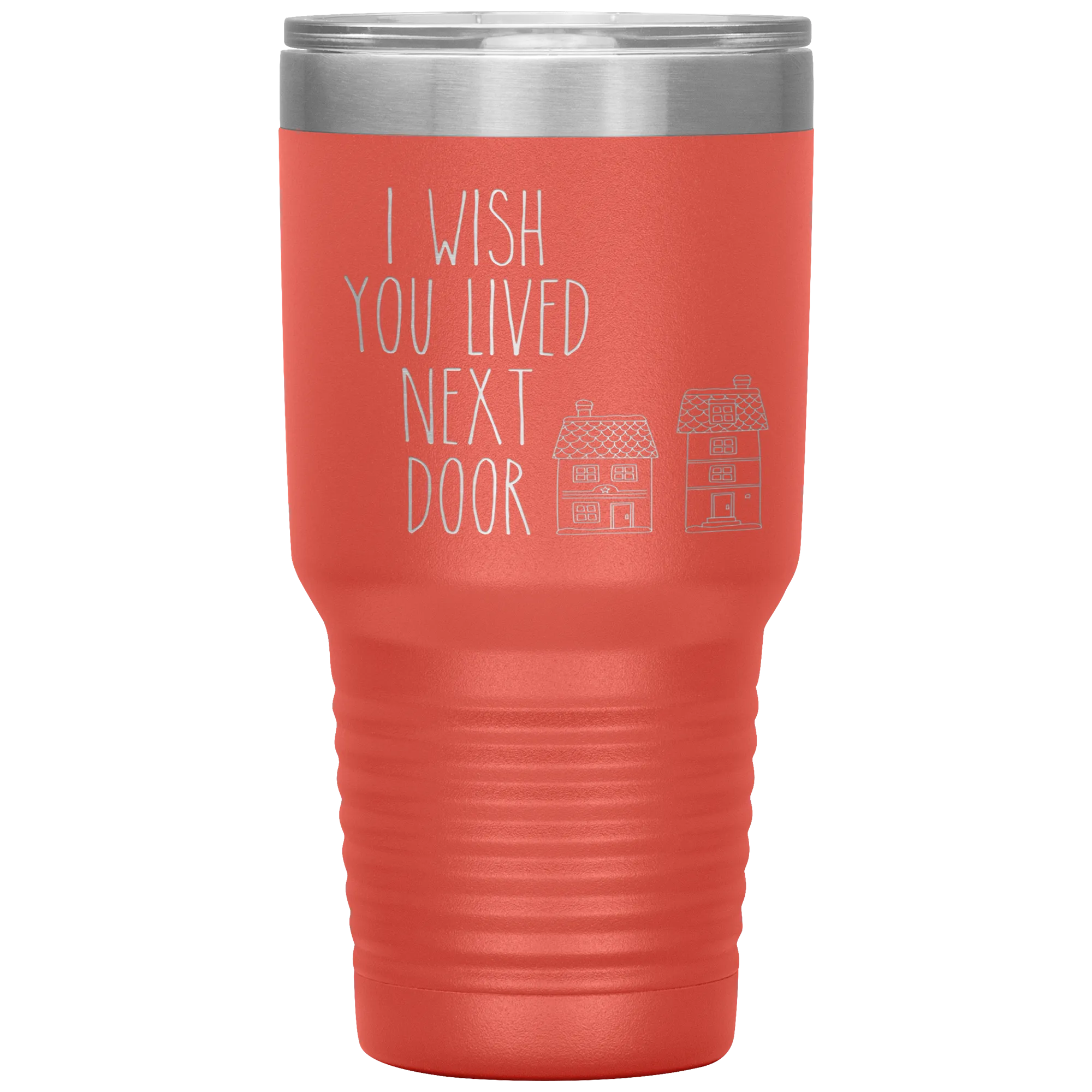 I Wish You Lived Next Door Tumbler I Miss You Long Distance Friendship Gift Travel Coffee Cup 30oz BPA Free