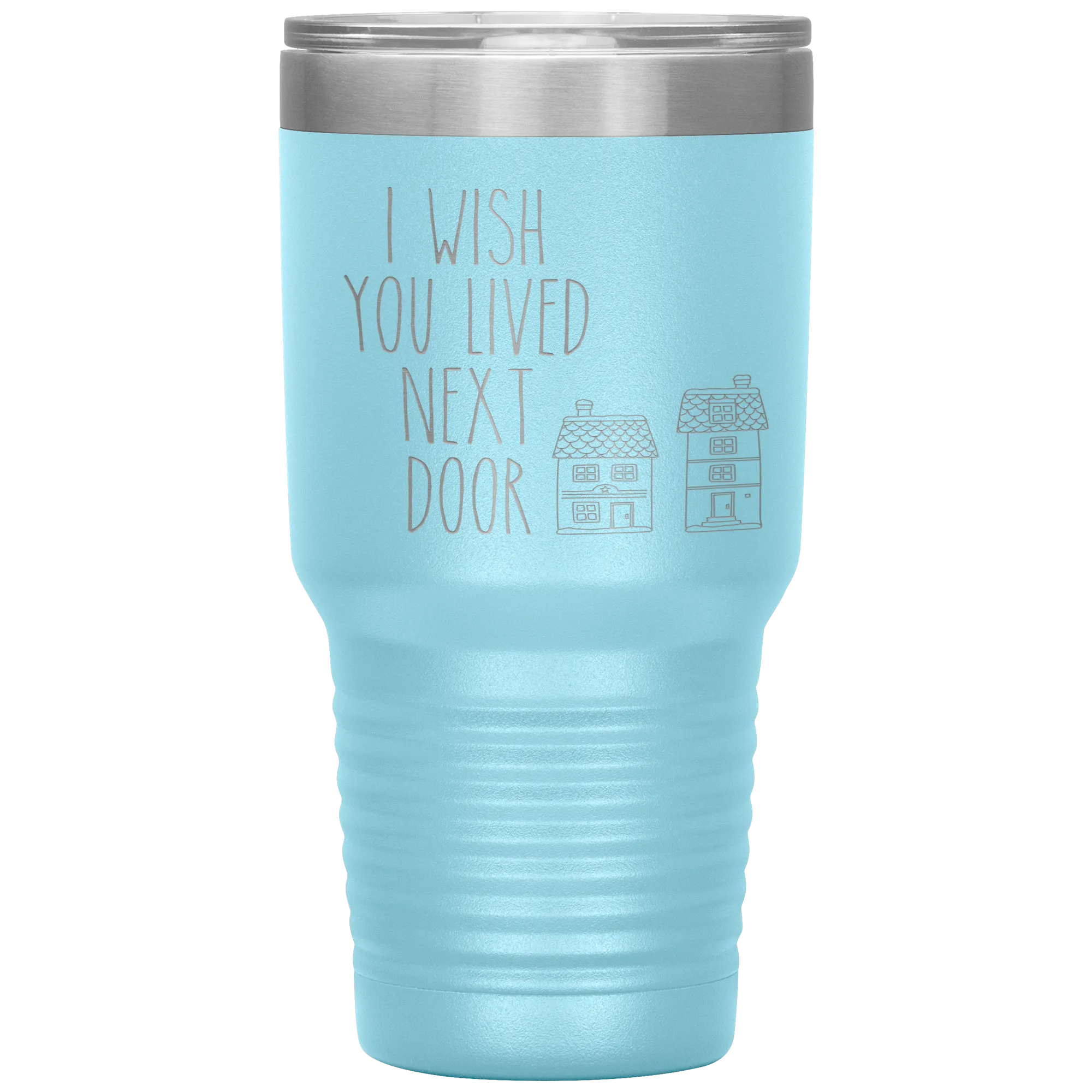 I Wish You Lived Next Door Tumbler I Miss You Long Distance Friendship Gift Travel Coffee Cup 30oz BPA Free