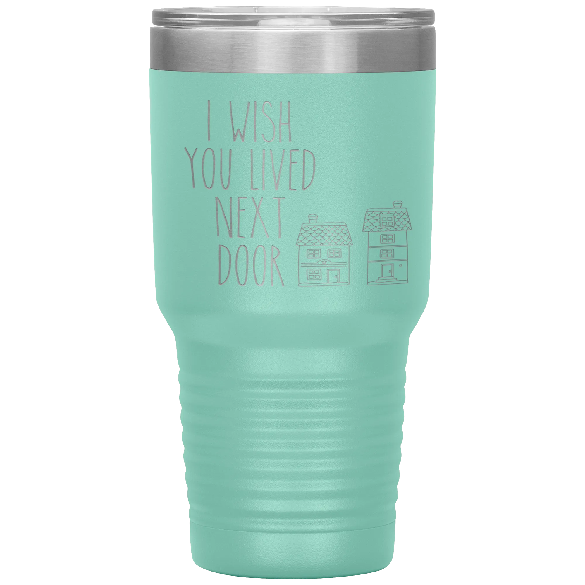 I Wish You Lived Next Door Tumbler I Miss You Long Distance Friendship Gift Travel Coffee Cup 30oz BPA Free