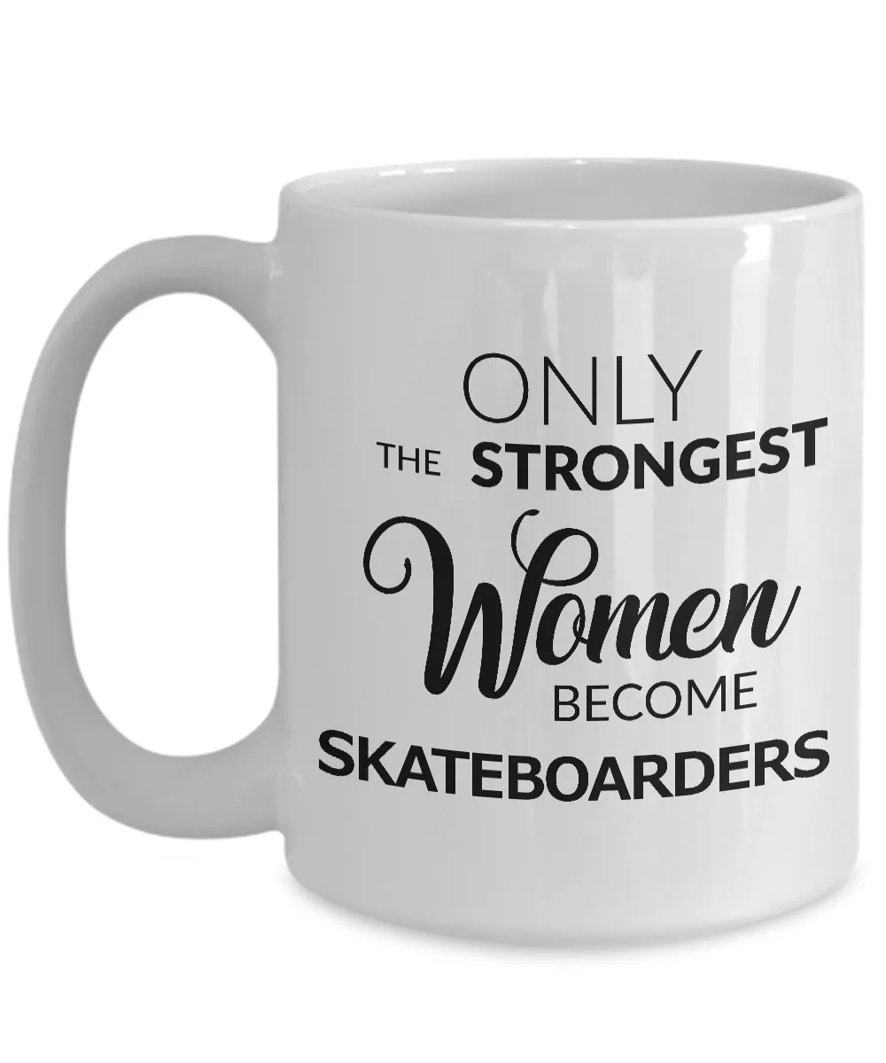 Skateboard Coffee Mug - Skateboarding Gear for Women - Only the Strongest Women Become Skateboarders Coffee Mug Ceramic Tea Cup