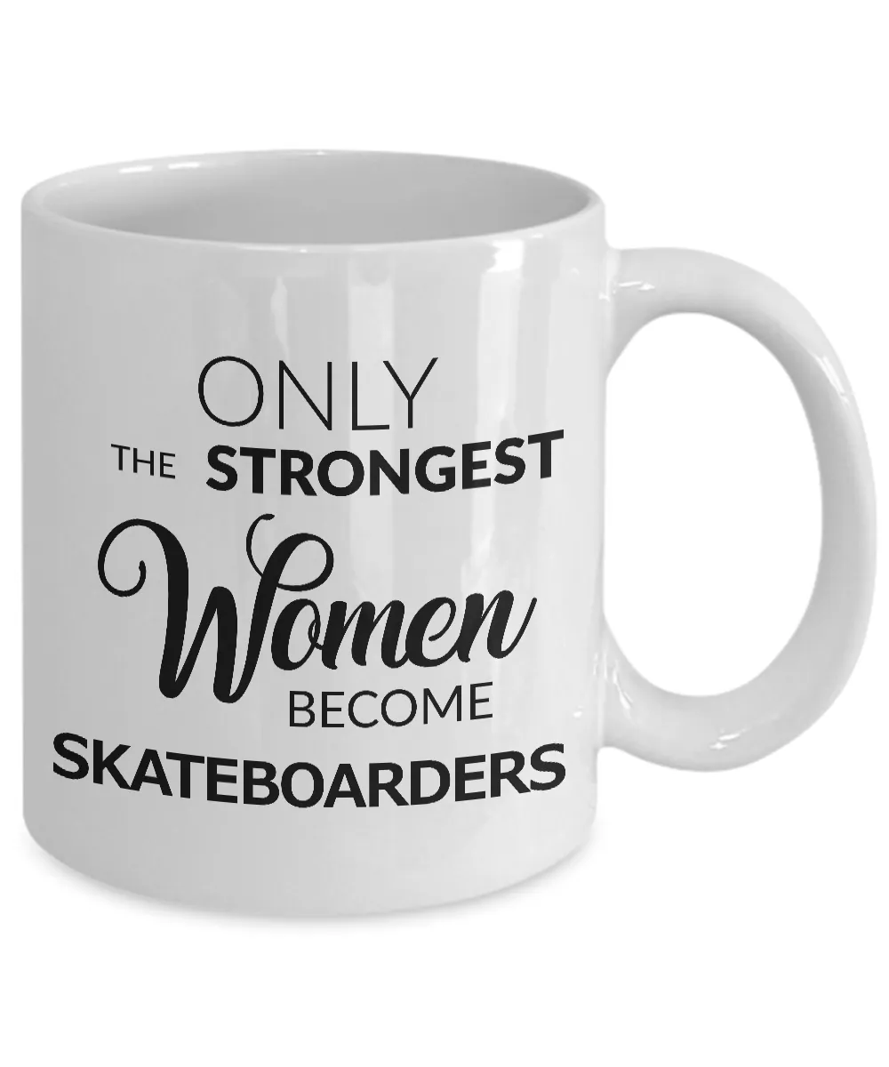 Skateboard Coffee Mug - Skateboarding Gear for Women - Only the Strongest Women Become Skateboarders Coffee Mug Ceramic Tea Cup