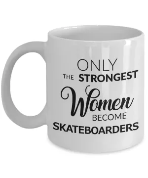 Skateboard Coffee Mug - Skateboarding Gear for Women - Only the Strongest Women Become Skateboarders Coffee Mug Ceramic Tea Cup