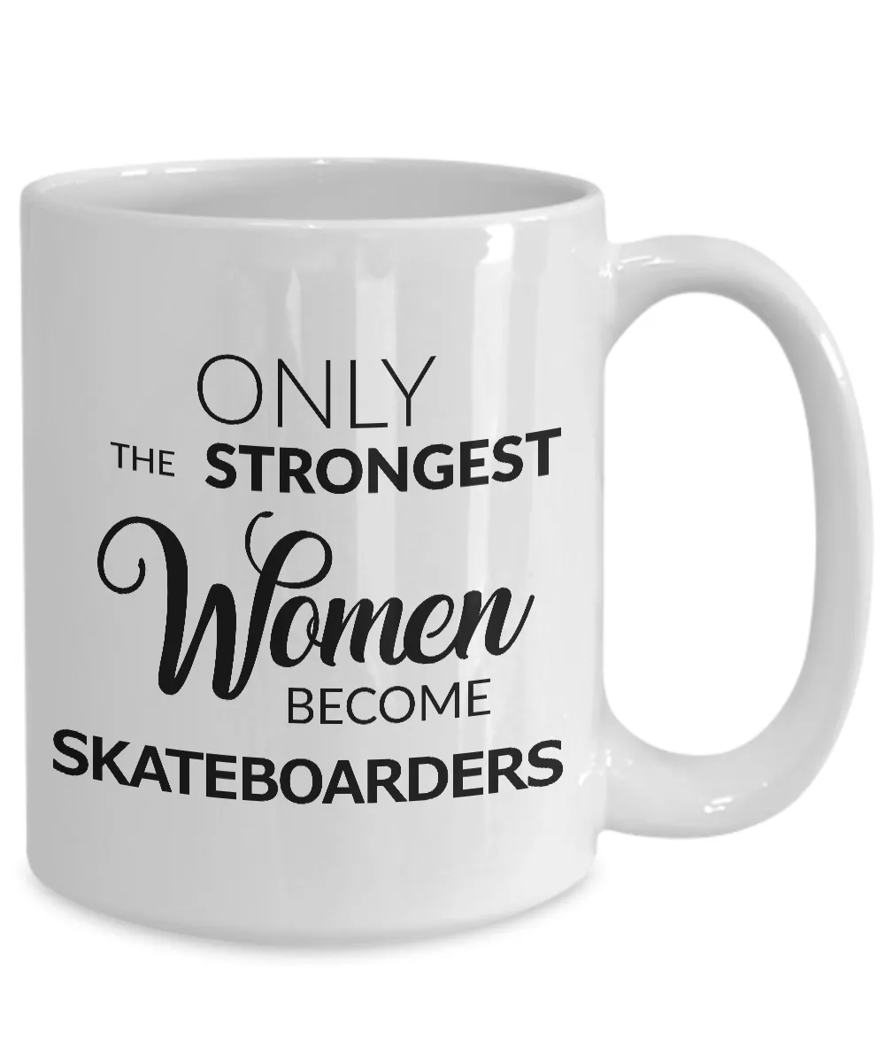Skateboard Coffee Mug - Skateboarding Gear for Women - Only the Strongest Women Become Skateboarders Coffee Mug Ceramic Tea Cup
